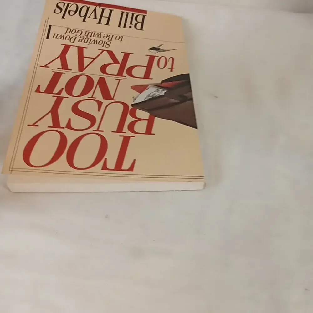 Too Busy Not to Pray : Slowing down to be with God by Bill Hybels (1988,...
